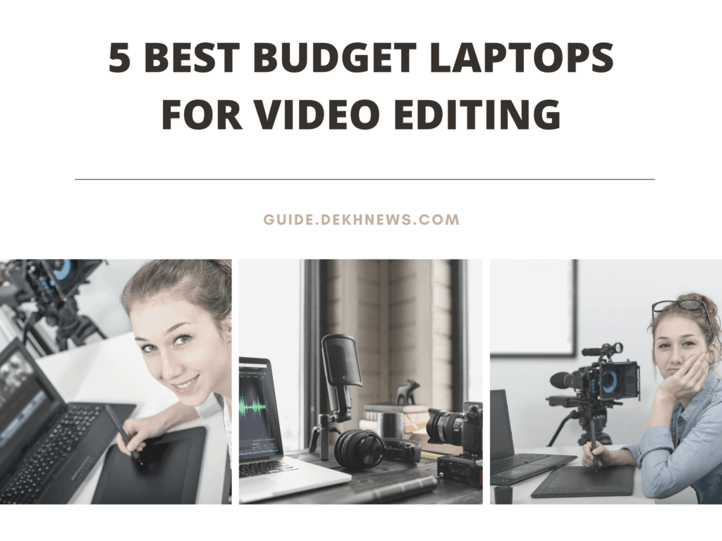 5 Best Budget Laptops for Video Editing Expert Pick Guide Dekh News