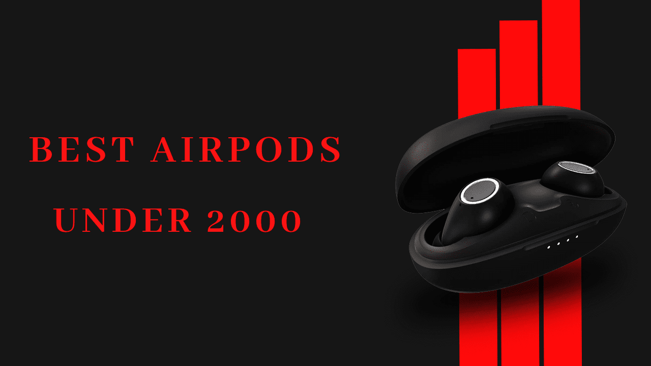 6 Best Airpods Under 2000 In 2022 – Expert Guide & Review