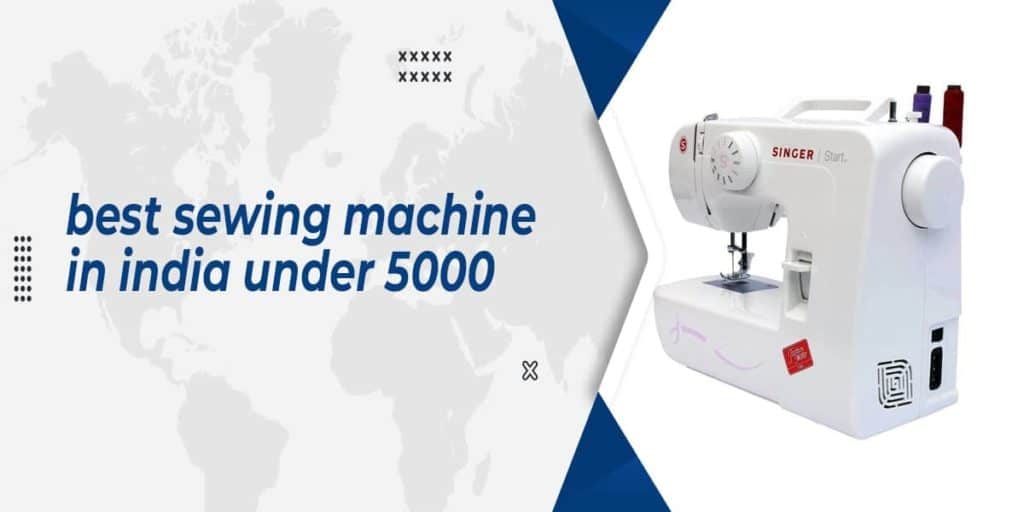 Best Sewing Machine in India Under 5000