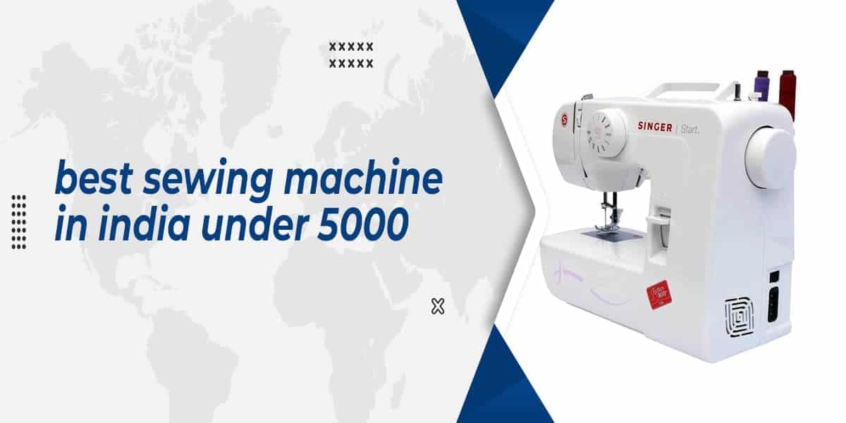 4 Best Sewing Machine In India Under 5000 In 2022