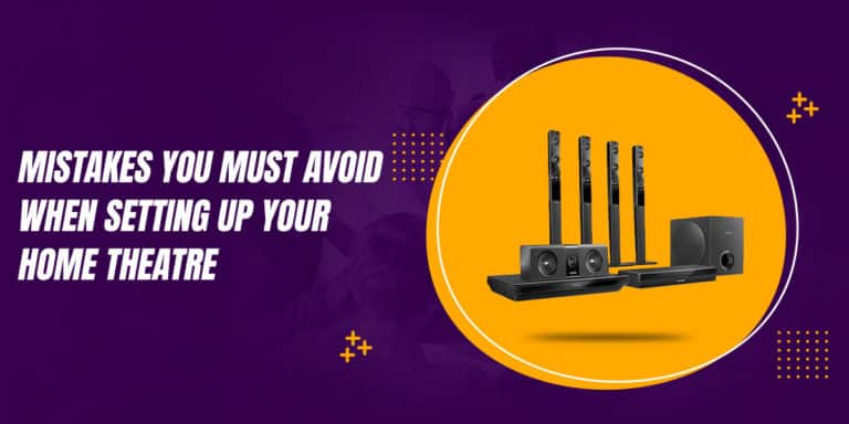 Mistakes You Must Avoid When Setting Up Your Home Theatre