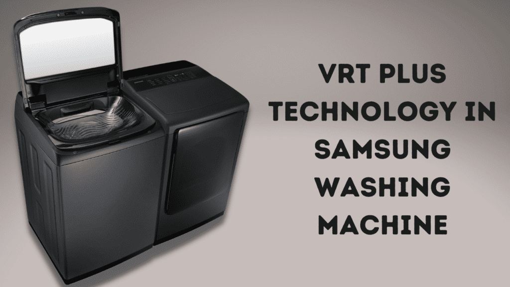 VRT Plus Technology in Samsung Washing Machine