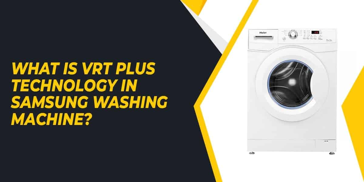 What is VRT Plus Technology in Samsung Washing Machine?