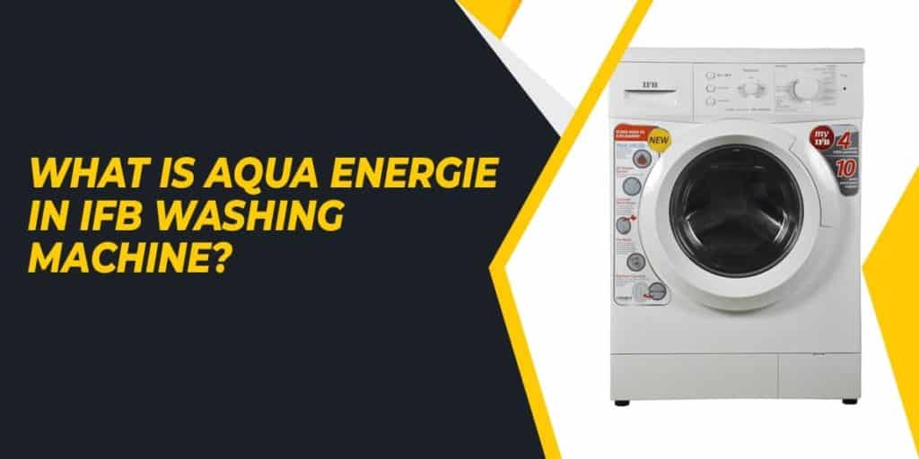 What is Aqua Energie in IFB Washing Machine
