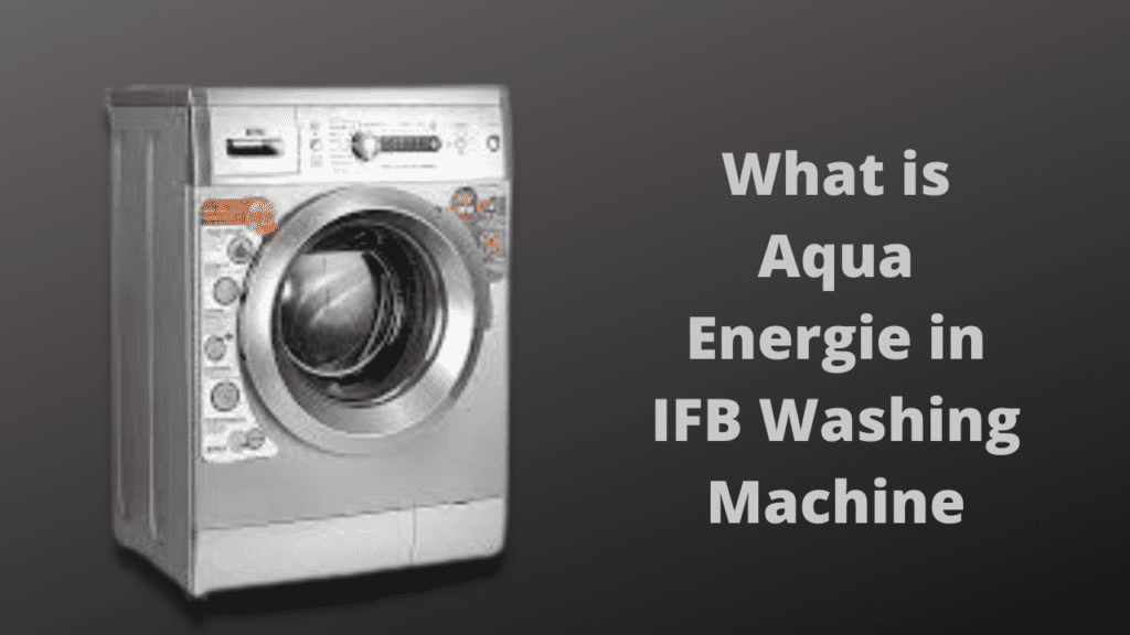 What is Aqua Energie in IFB Washing Machine
