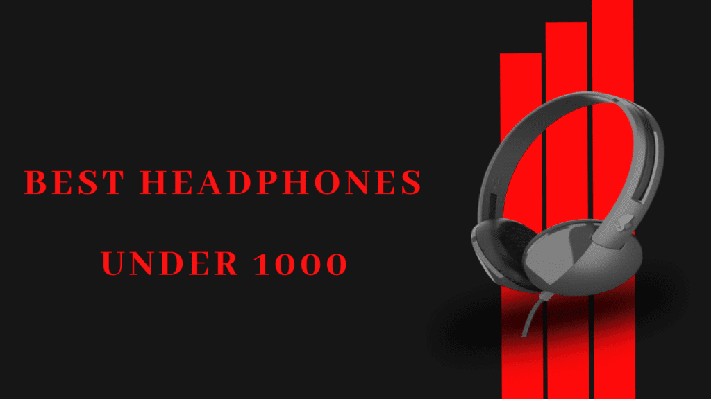 Best Headphones under 1000