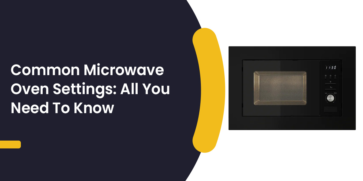 Common Microwave Oven Settings: All You Need To Know 2022