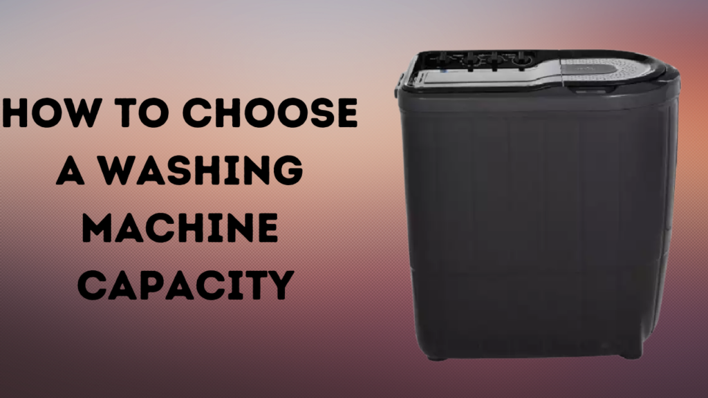 How To Choose A Washing Machine Capacity
