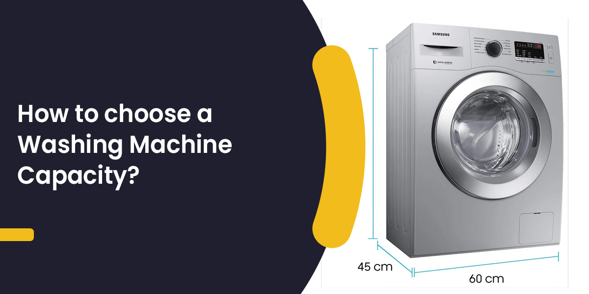 How To Choose A Washing Machine Capacity – A Complete Guide 2022