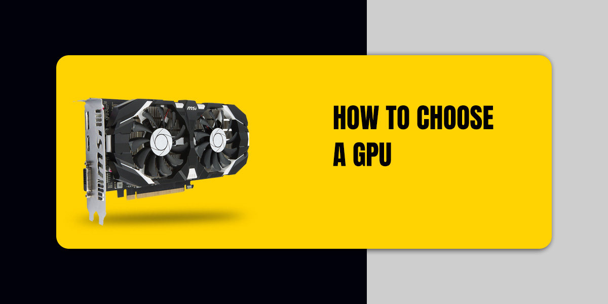 How to Choose A GPU
