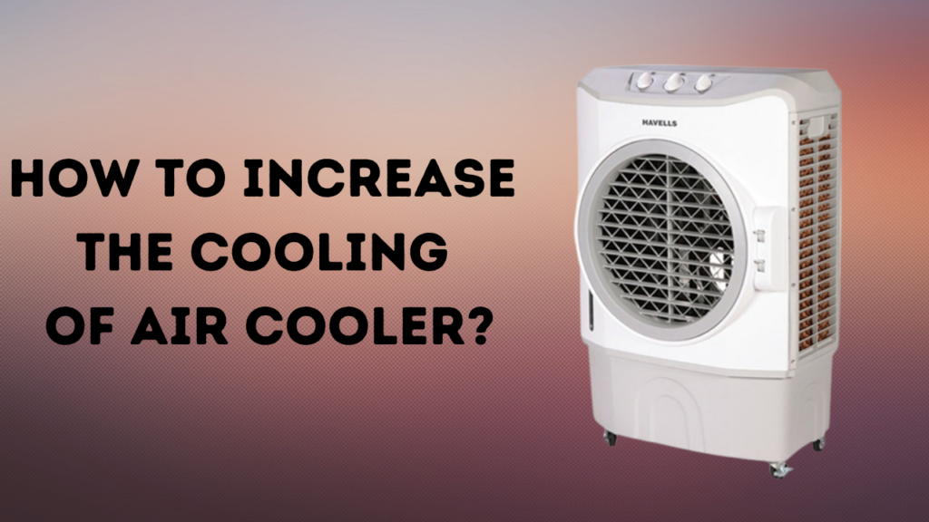 How to Increase The Cooling of Air Cooler?