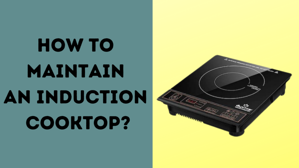 How to Maintain an Induction Cooktop?