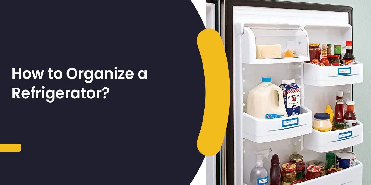 How To Organize A Refrigerator In 2022? Hacks From The Experts