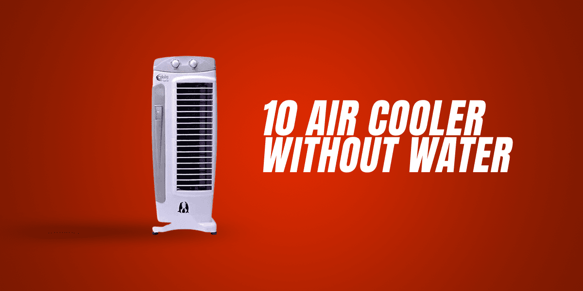 10 Best Air Cooler Without Water | Review & Complete Guide
