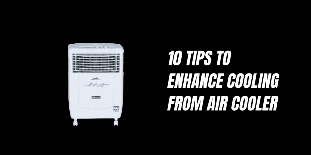 10 Tips To Enhance Cooling From Air Cooler