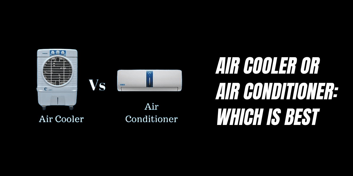 Air Cooler Or Air Conditioner Which Is Best For Buying This Summer?
