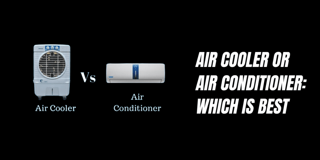 Air Cooler Or Air Conditioner: Which Is Best