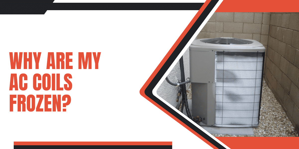 Why Are My AC Coils Frozen? – Complete Guide 2022