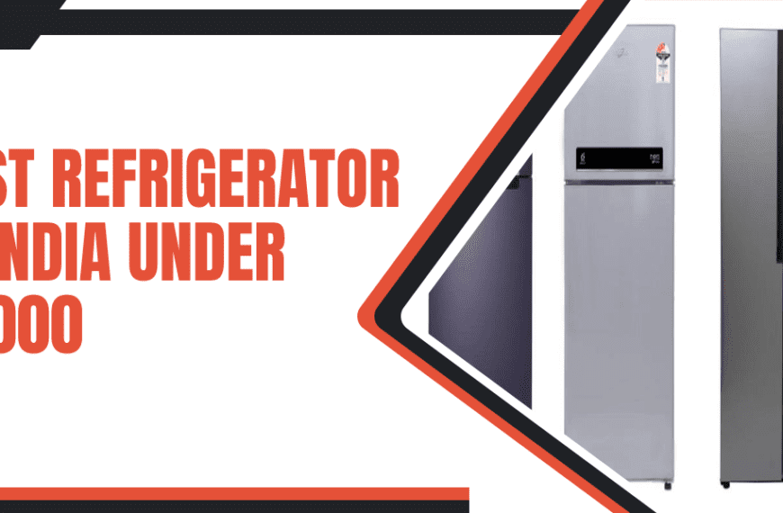 10 Best Refrigerators In India Under 35000 – Comprehensive Guide 2022